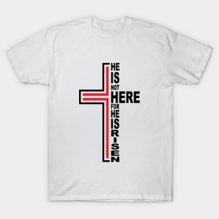 Christ Jesus - He is not here for He is risen T-Shirt